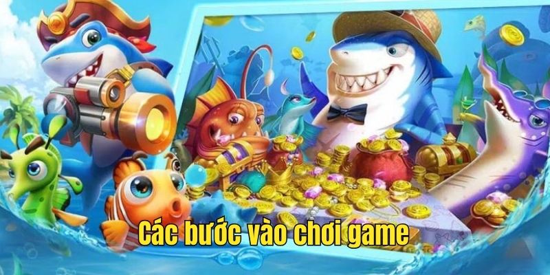 Các bước vào chơi bắn cá rút tiền