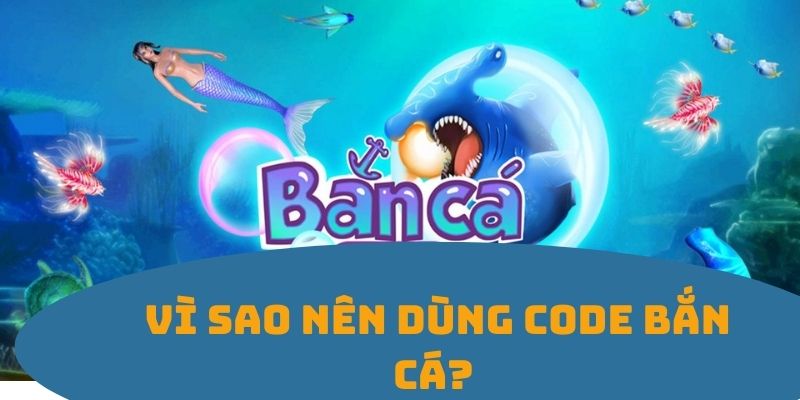 Vì sao người chơi nên sử dụng mã code bắn cá khi tham gia săn mồi