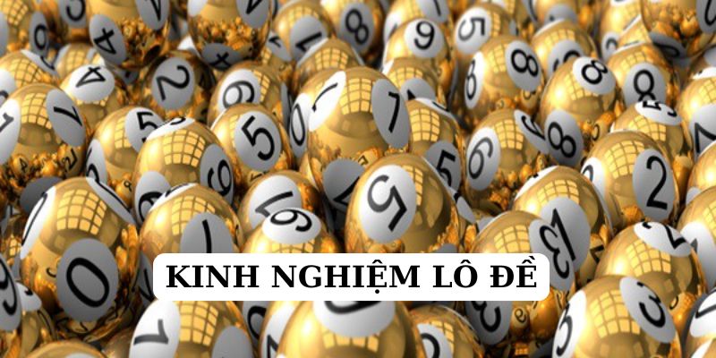 Kinh nghiệm lô đề hiệu quả cho cược thủ